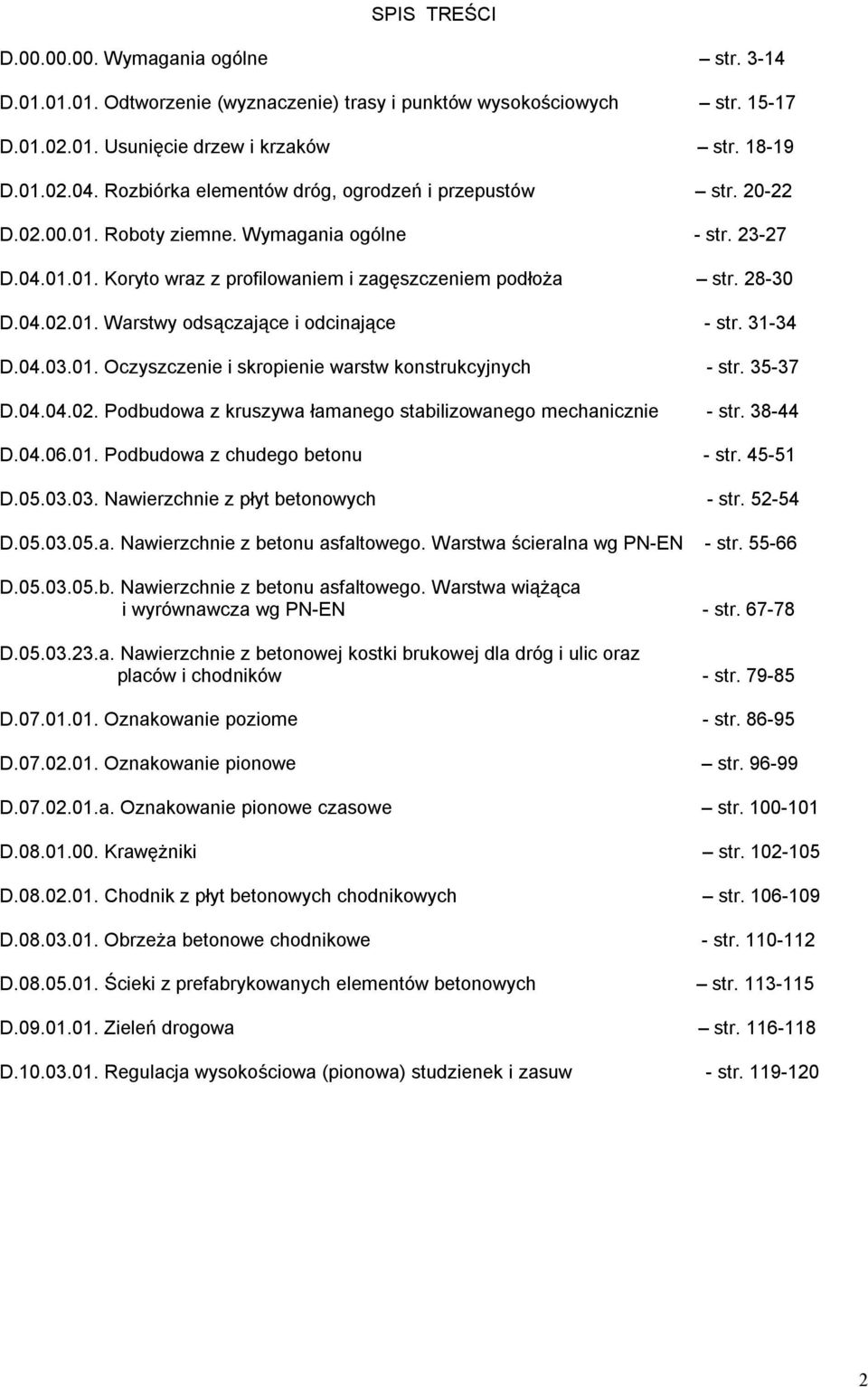 31-34 D.04.03.01. Oczyszczenie i skropienie warstw konstrukcyjnych - str. 35-37 D.04.04.02. Podbudowa z kruszywa łamanego stabilizowanego mechanicznie - str. 38-44 D.04.06.01. Podbudowa z chudego betonu - str.
