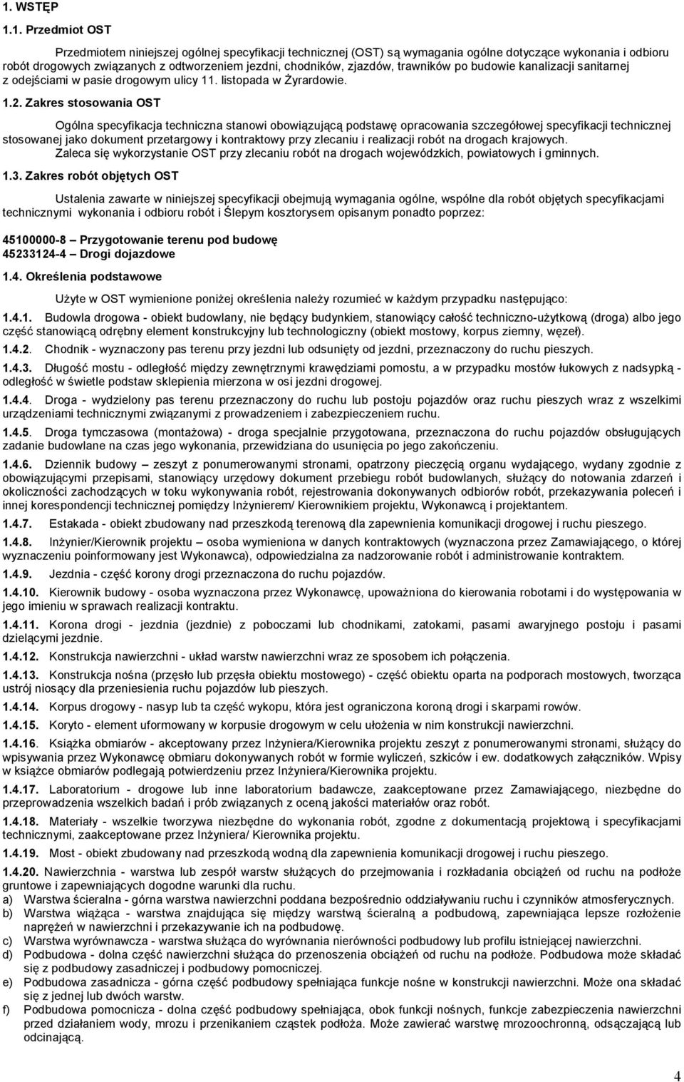 Zakres stosowania OST Ogólna specyfikacja techniczna stanowi obowiązującą podstawę opracowania szczegółowej specyfikacji technicznej stosowanej jako dokument przetargowy i kontraktowy przy zlecaniu i