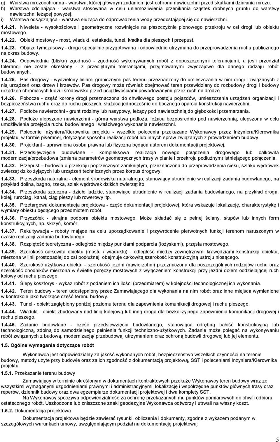 i) Warstwa odsączająca - warstwa służąca do odprowadzenia wody przedostającej się do nawierzchni. 1.4.21.