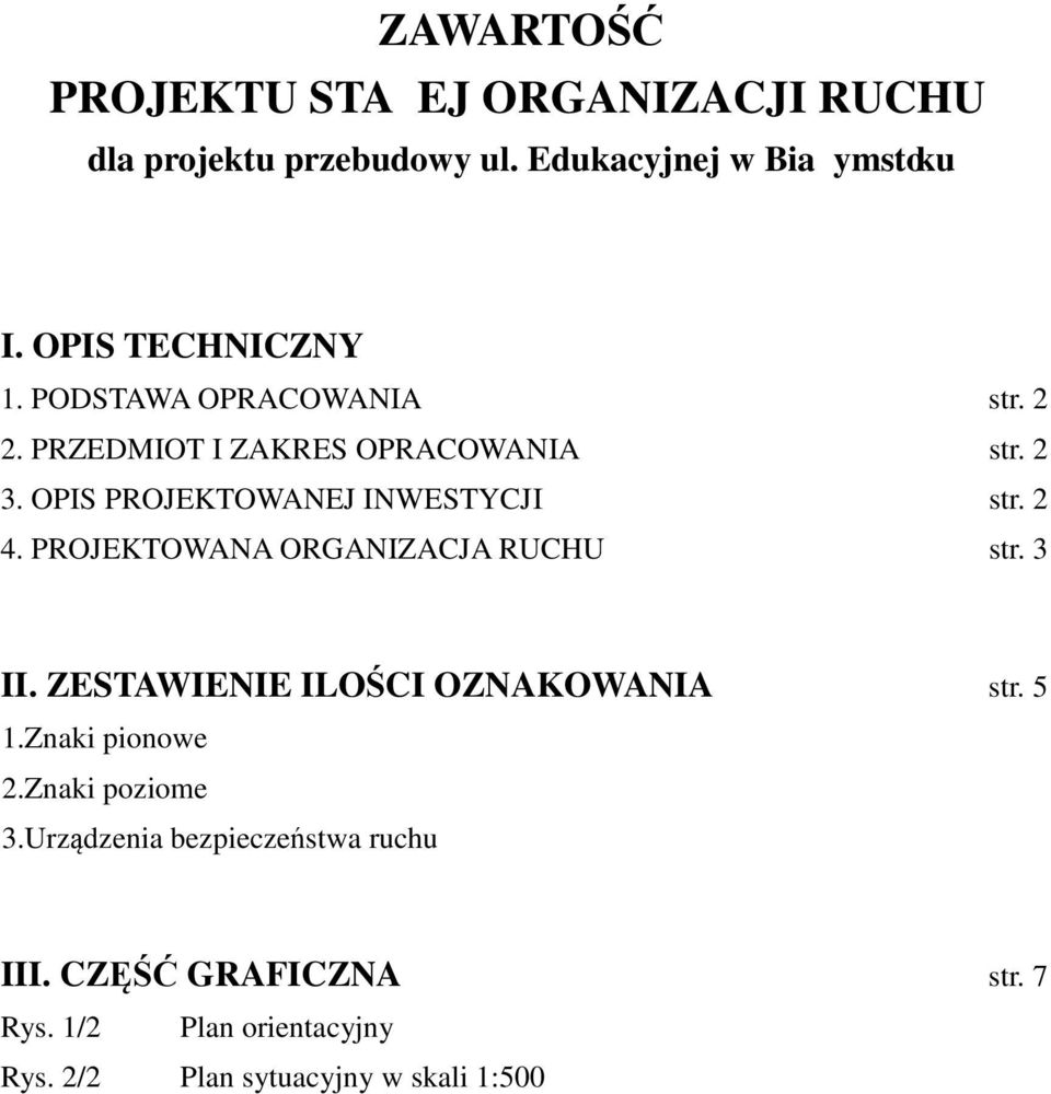PROJEKTOWANA ORGANIZACJA RUCHU str. 3 II. ZESTAWIENIE ILOŚCI OZNAKOWANIA str. 5 1.Znaki pionowe 2.Znaki poziome 3.