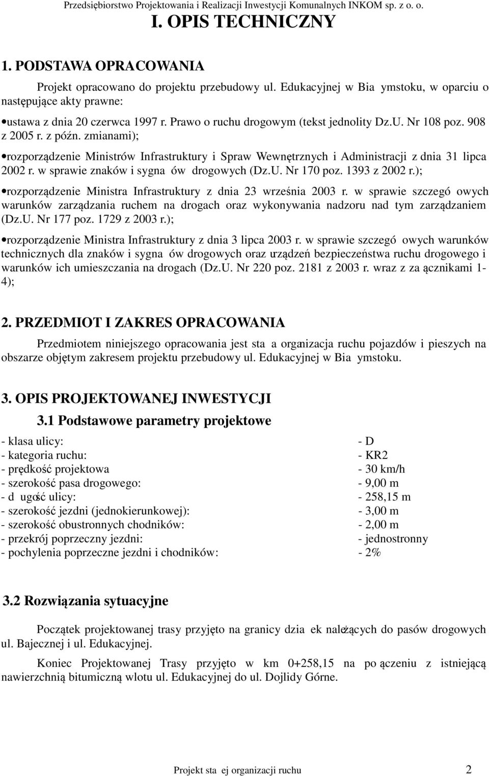 w sprawie znaków i sygnaów drogowych (Dz. U. Nr 170 poz. 1393 z 2002 r.); rozporządzenie Ministra Infrastruktury z dnia 23 września 2003 r.