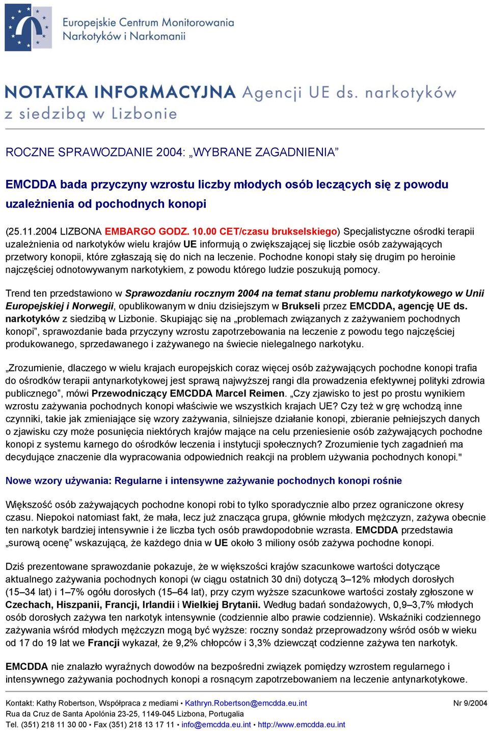 do nich na leczenie. Pochodne konopi stały się drugim po heroinie najczęściej odnotowywanym narkotykiem, z powodu którego ludzie poszukują pomocy.