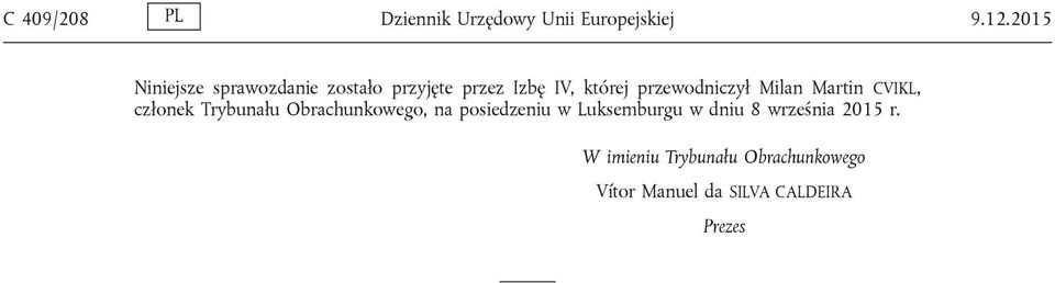 przewodniczył Milan Martin CVIKL, członek Trybunału Obrachunkowego, na