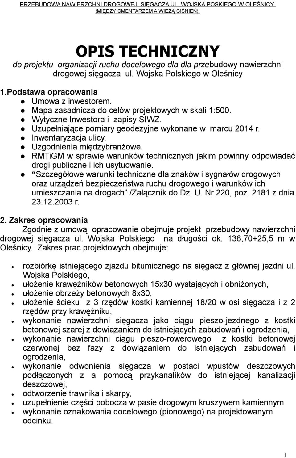 Wojska Polskiego w Oleśnicy 1.Podstawa opracowania Umowa z inwestorem. Mapa zasadnicza do celów projektowych w skali 1:500. Wytyczne Inwestora i zapisy SIWZ.