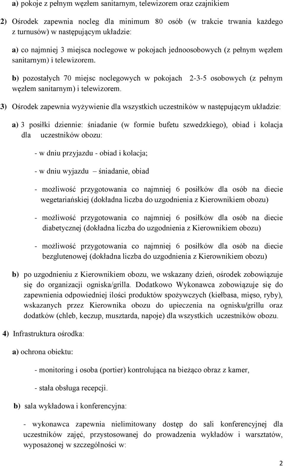 3) Ośrodek zapewnia wyżywienie dla wszystkich uczestników w następującym układzie: a) 3 posiłki dziennie: śniadanie (w formie bufetu szwedzkiego), obiad i kolacja dla uczestników obozu: - w dniu