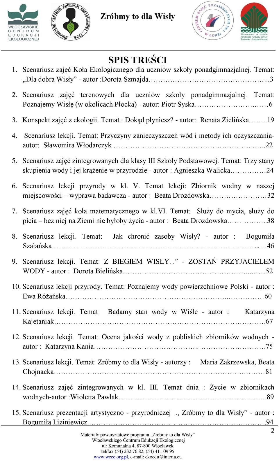 - autor: Renata Zielińska..19 4. Scenariusz lekcji. Temat: Przyczyny zanieczyszczeń wód i metody ich oczyszczaniaautor: Sławomira Włodarczyk....22 5.