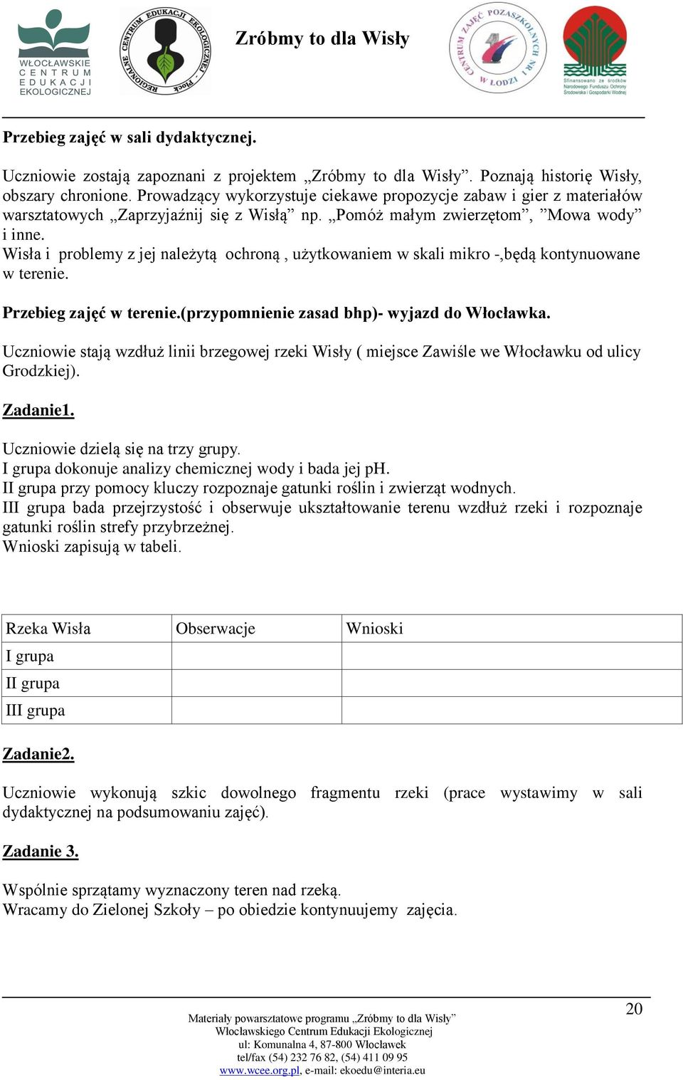Wisła i problemy z jej należytą ochroną, użytkowaniem w skali mikro -,będą kontynuowane w terenie. Przebieg zajęć w terenie.(przypomnienie zasad bhp)- wyjazd do Włocławka.
