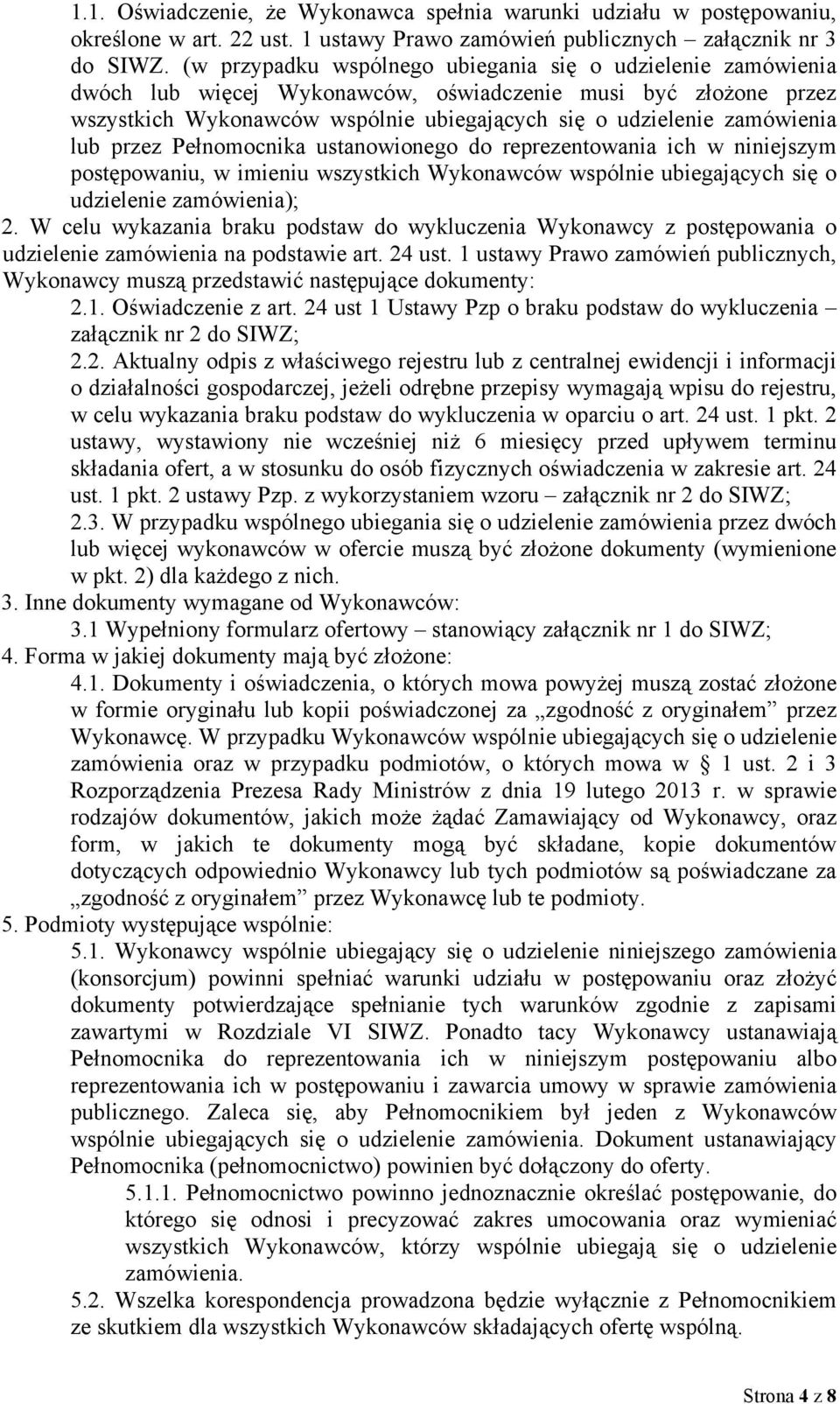 lub przez Pełnomocnika ustanowionego do reprezentowania ich w niniejszym postępowaniu, w imieniu wszystkich Wykonawców wspólnie ubiegających się o udzielenie zamówienia); 2.