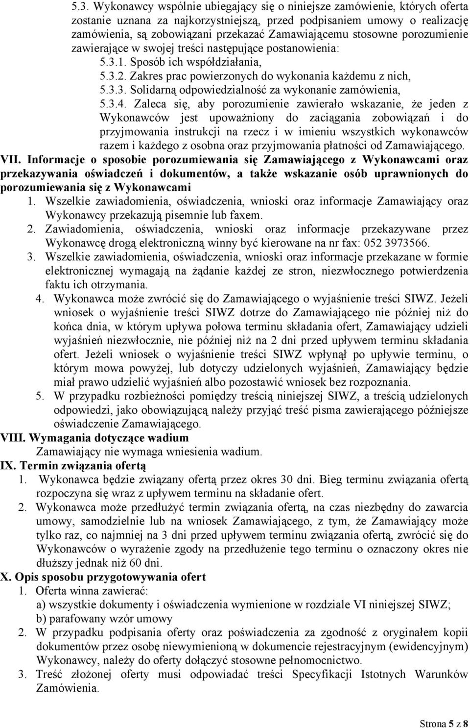 3.4. Zaleca się, aby porozumienie zawierało wskazanie, że jeden z Wykonawców jest upoważniony do zaciągania zobowiązań i do przyjmowania instrukcji na rzecz i w imieniu wszystkich wykonawców razem i