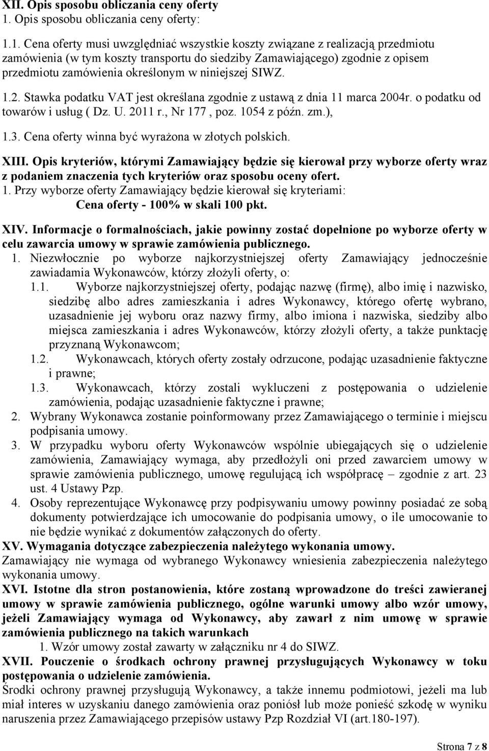 1. Cena oferty musi uwzględniać wszystkie koszty związane z realizacją przedmiotu zamówienia (w tym koszty transportu do siedziby Zamawiającego) zgodnie z opisem przedmiotu zamówienia określonym w