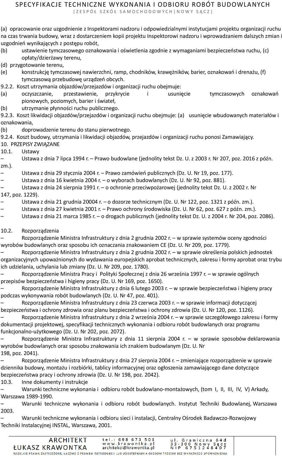 (d) przygotowanie terenu, (e) konstrukcję tymczasowej nawierzchni, ramp, chodników, krawężników, barier, oznakowań i drenażu, (f) tymczasową przebudowę urządzeń obcych. 9.2.