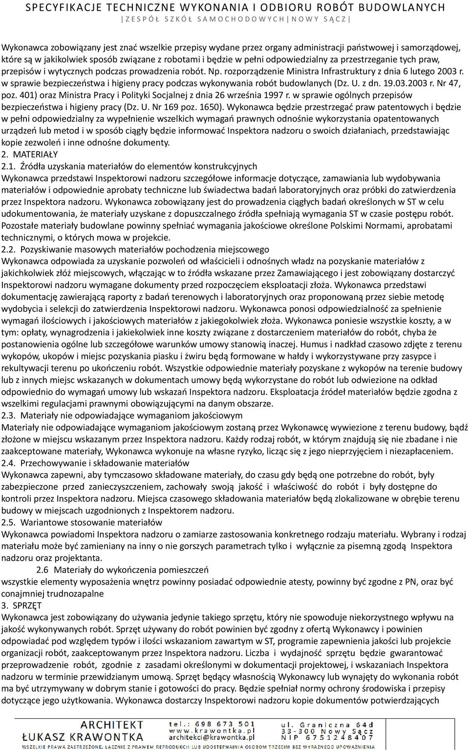 w sprawie bezpieczeństwa i higieny pracy podczas wykonywania robót budowlanych (Dz. U. z dn. 19.03.2003 r. Nr 47, poz. 401) oraz Ministra Pracy i Polityki Socjalnej z dnia 26 września 1997 r.