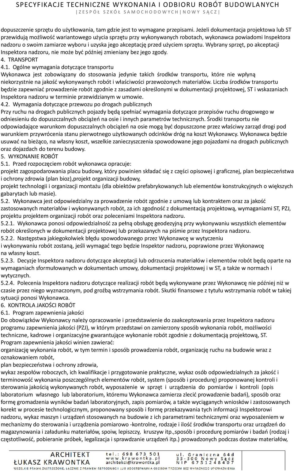 akceptację przed użyciem sprzętu. Wybrany sprzęt, po akceptacji Inspektora nadzoru, nie może być później zmieniany bez jego zgody. 4. TRANSPORT 4.1.