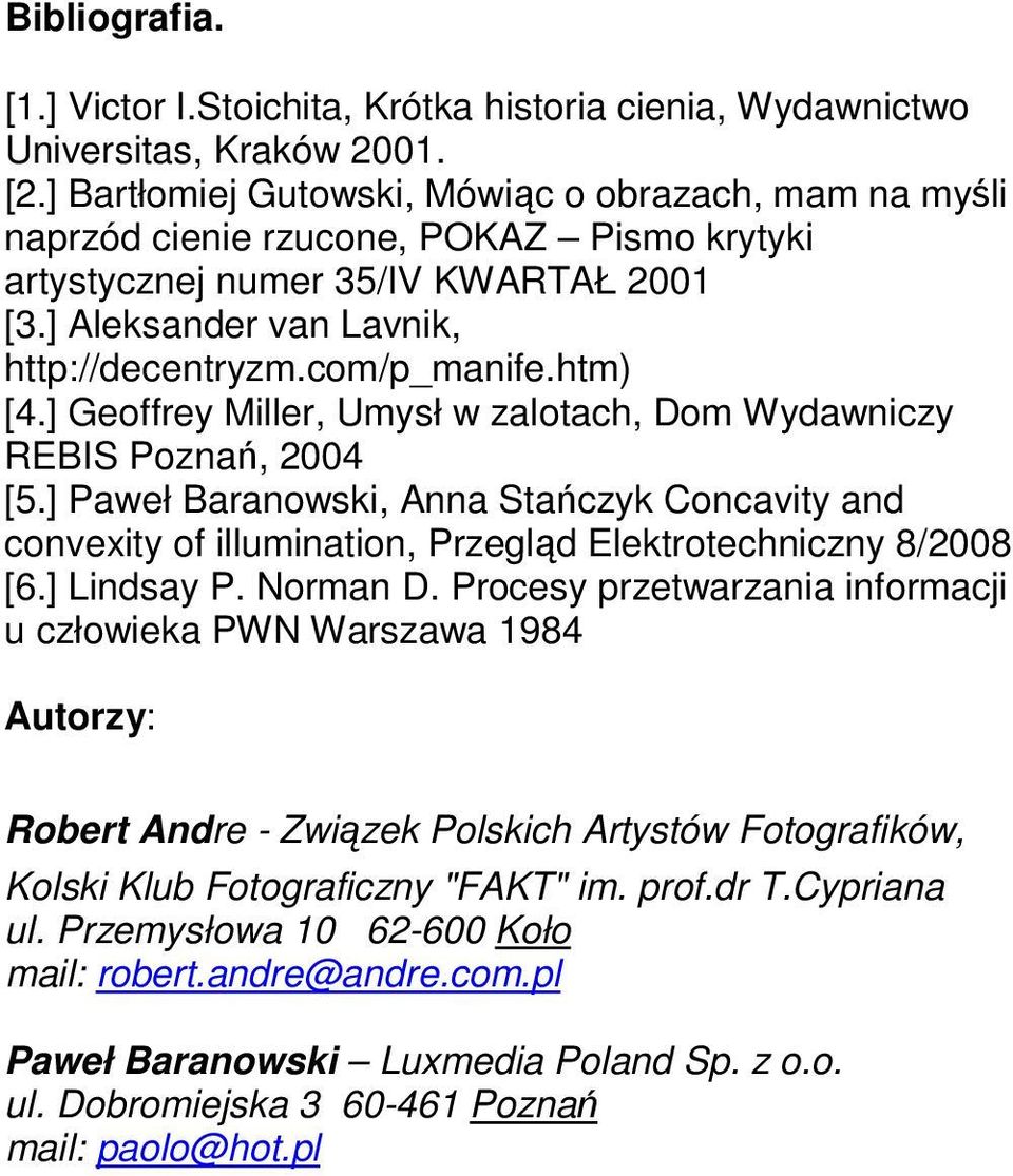 htm) [4.] Geoffrey Miller, Umysł w zalotach, Dom Wydawniczy REBIS Poznań, 2004 [5.] Paweł Baranowski, Anna Stańczyk Concavity and convexity of illumination, Przegląd Elektrotechniczny 8/2008 [6.