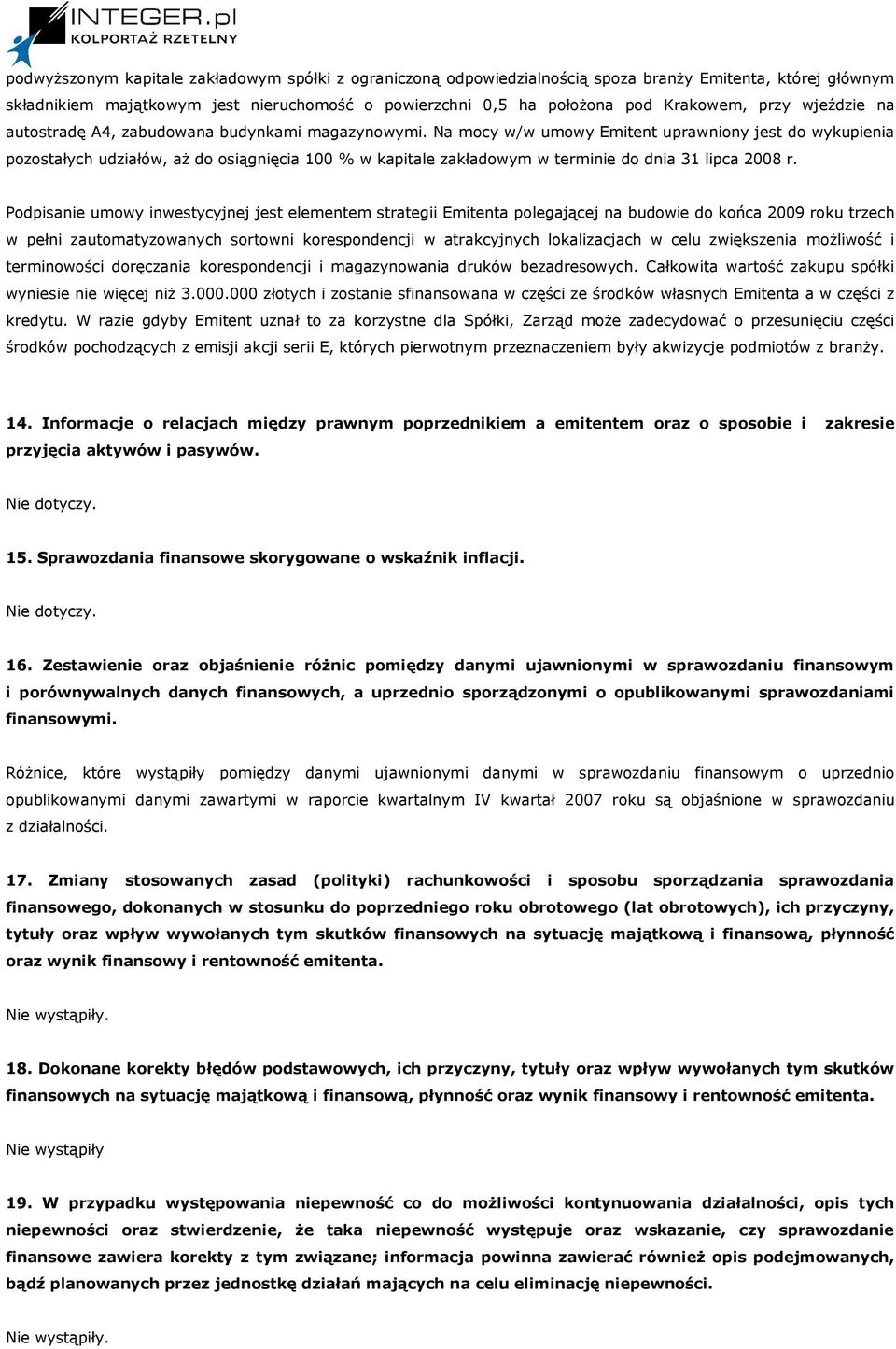 Na mocy w/w umowy Emitent uprawniony jest do wykupienia pozostałych udziałów, aŝ do osiągnięcia 100 % w kapitale zakładowym w terminie do dnia 31 lipca 2008 r.