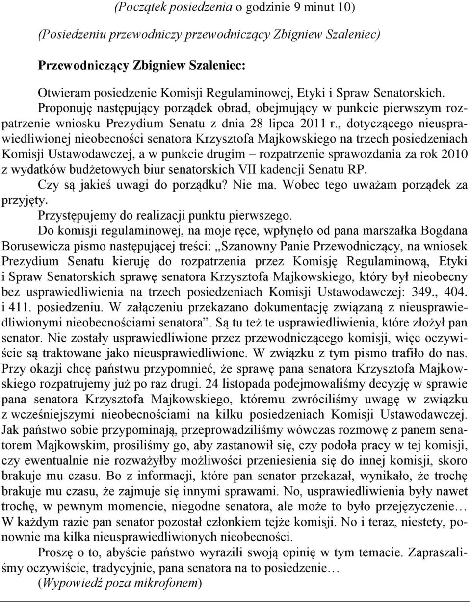 , dotyczącego nieusprawiedliwionej nieobecności senatora Krzysztofa Majkowskiego na trzech posiedzeniach Komisji Ustawodawczej, a w punkcie drugim rozpatrzenie sprawozdania za rok 2010 z wydatków