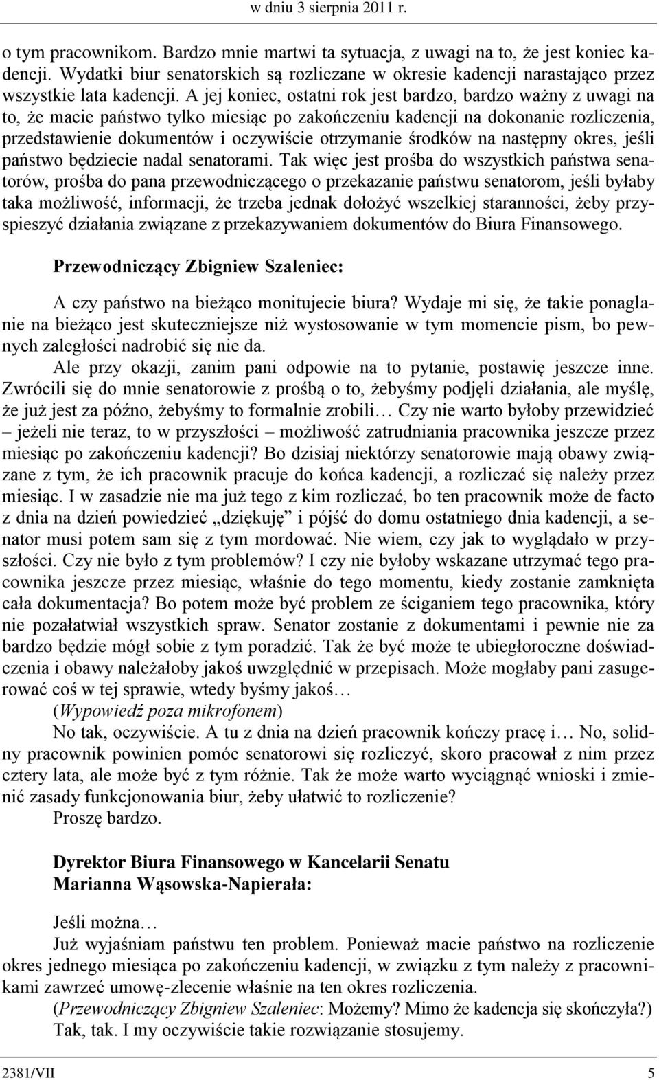 A jej koniec, ostatni rok jest bardzo, bardzo ważny z uwagi na to, że macie państwo tylko miesiąc po zakończeniu kadencji na dokonanie rozliczenia, przedstawienie dokumentów i oczywiście otrzymanie