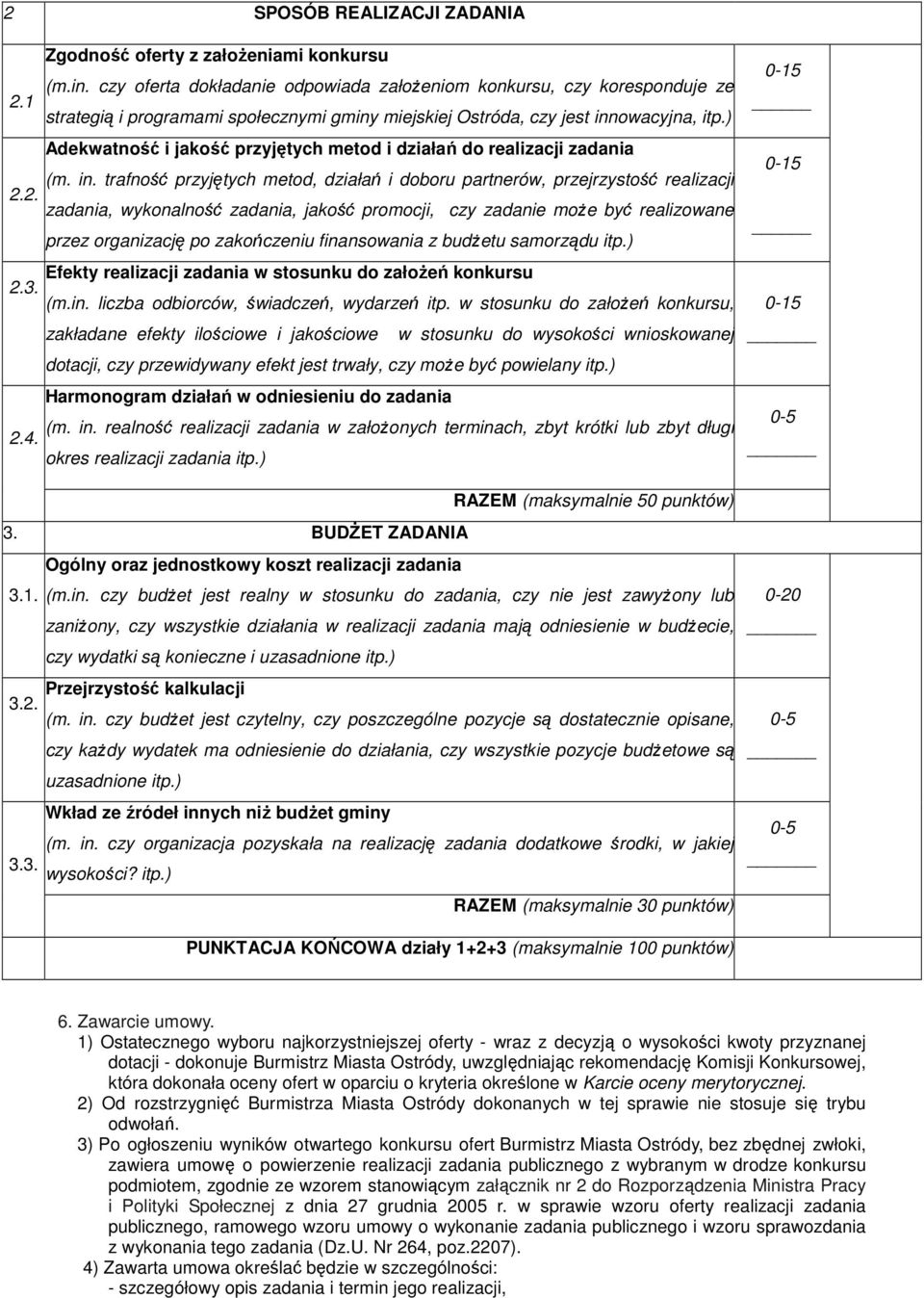 2. zadania, wykonalność zadania, jakość promocji, czy zadanie może być realizowane przez organizację po zakończeniu finansowania z budżetu samorządu itp.