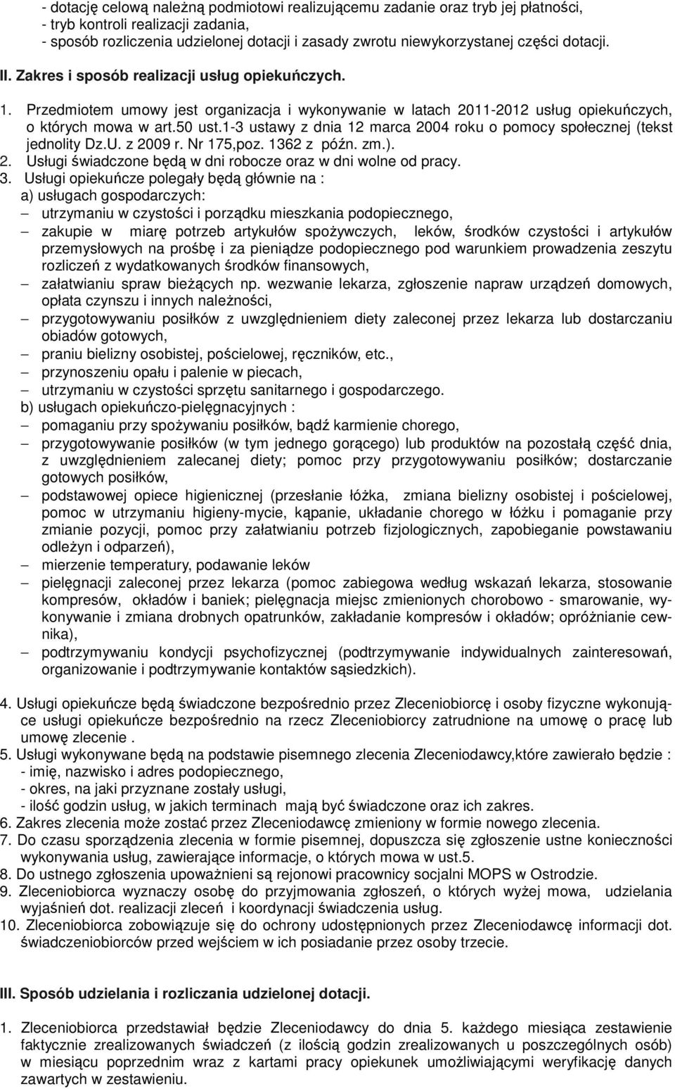 1-3 ustawy z dnia 12 marca 2004 roku o pomocy społecznej (tekst jednolity Dz.U. z 2009 r. Nr 175,poz. 1362 z późn. zm.). 2. Usługi świadczone będą w dni robocze oraz w dni wolne od pracy. 3.