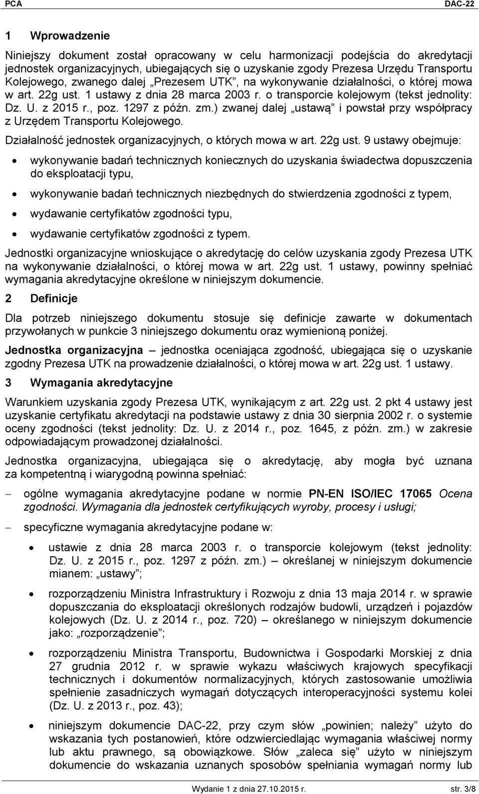 zm.) zwanej dalej ustawą i powstał przy współpracy z Urzędem Transportu Kolejowego. Działalność jednostek organizacyjnych, o których mowa w art. 22g ust.