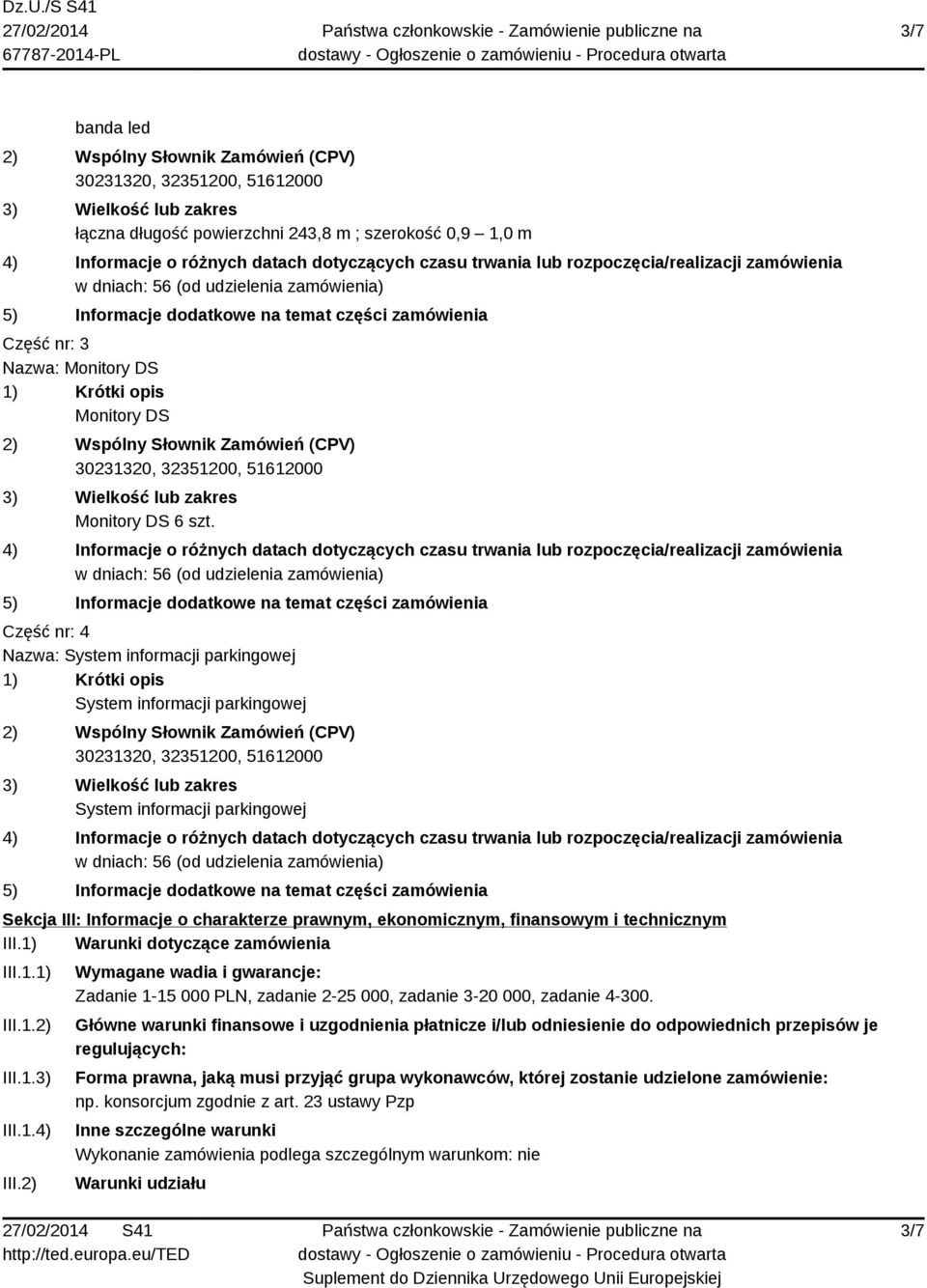 1) Warunki dotyczące zamówienia III.1.1) III.1.2) III.1.3) III.1.4) III.2) Wymagane wadia i gwarancje: Zadanie 1-15 000 PLN, zadanie 2-25 000, zadanie 3-20 000, zadanie 4-300.