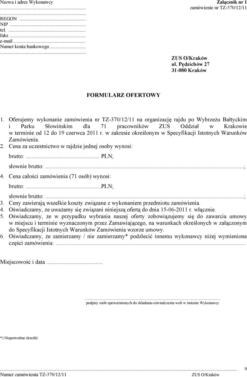 w zakresie określonym w Specyfikacji Istotnych Warunków Zamówienia. 2. Cena za uczestnictwo w rajdzie jednej osoby wynosi: brutto:... PLN; słownie brutto:...; 4.