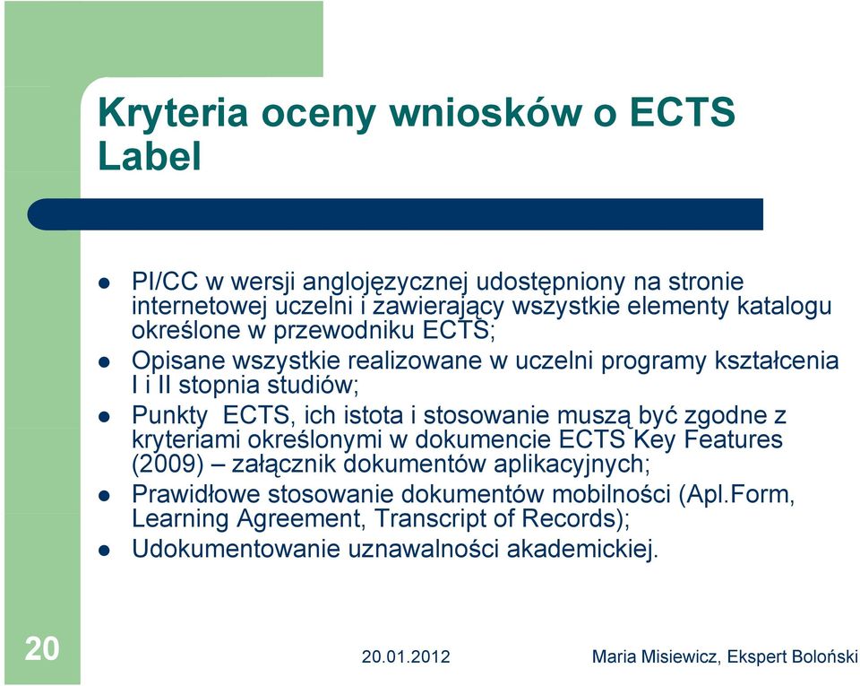 ECTS, ich istota i stosowanie muszą ą być zgodne z kryteriami określonymi w dokumencie ECTS Key Features (2009) załącznik dokumentów
