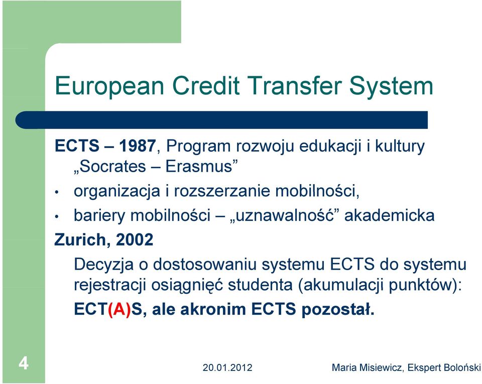 uznawalność akademicka Zurich, 2002 Decyzja o dostosowaniu systemu ECTS do