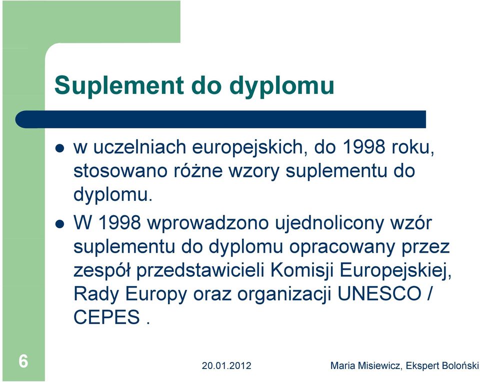 W 1998 wprowadzono ujednolicony wzór suplementu do dyplomu