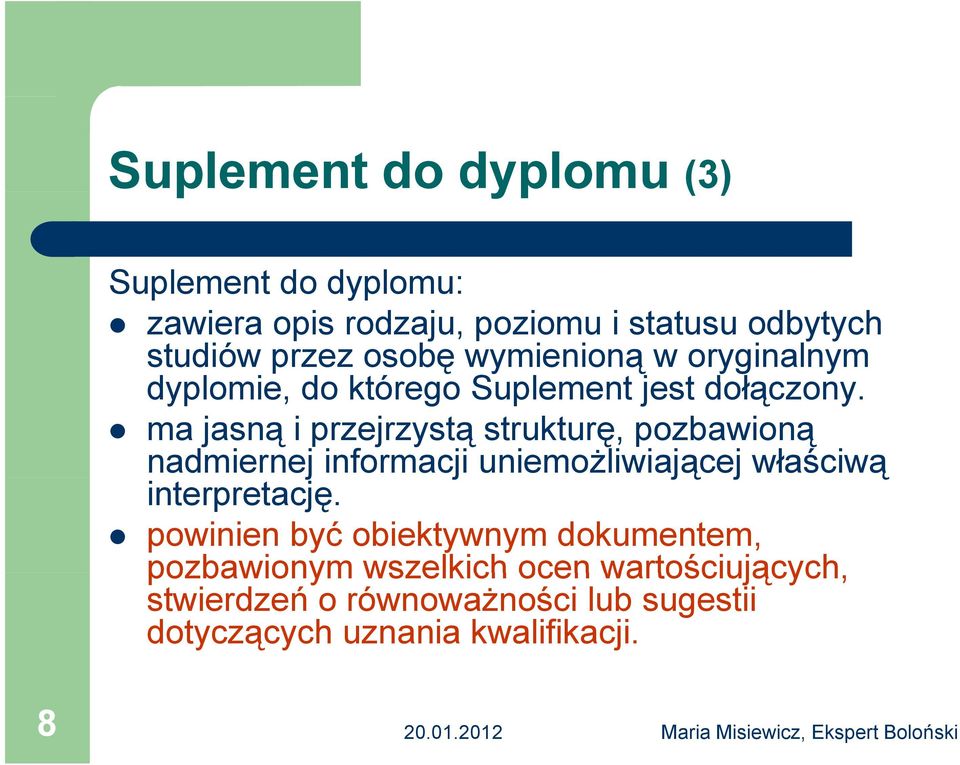 ma jasną i przejrzystą strukturę, pozbawioną nadmiernej informacji uniemożliwiającej j właściwą ą interpretację.