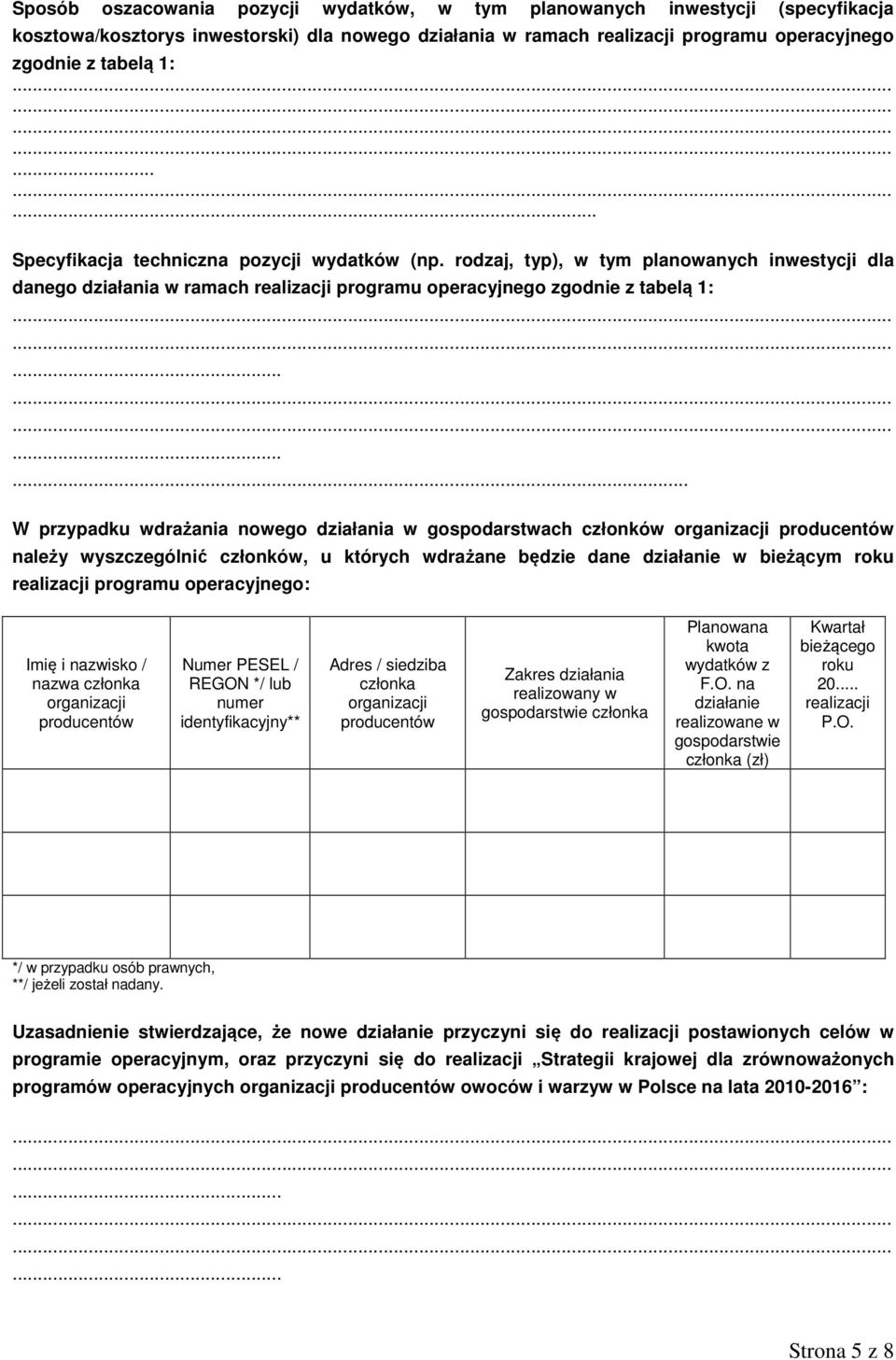 .. W przypadku wdrażania nowego działania w gospodarstwach członków organizacji producentów należy wyszczególnić członków, u których wdrażane będzie dane działanie w bieżącym roku realizacji programu