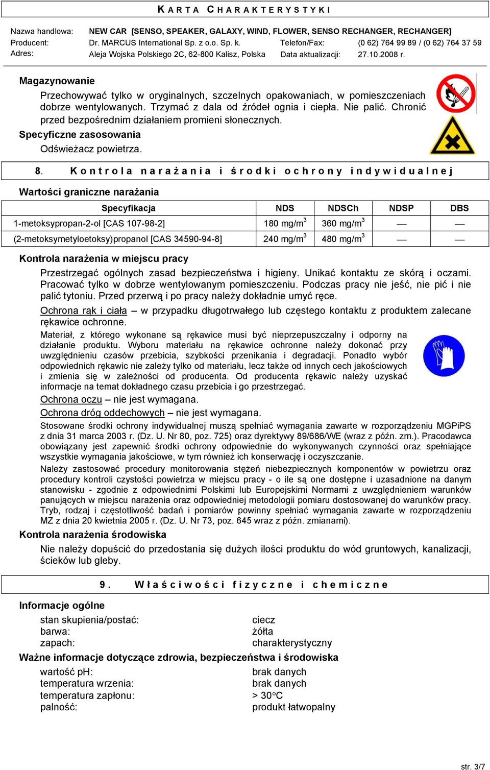 Kontrola naraż ania i ś rodki ochrony indywidualnej Wartości graniczne narażania Specyfikacja NDS NDSCh NDSP DBS 1-metoksypropan-2-ol [CAS 107-98-2] 180 mg/m 3 360 mg/m 3