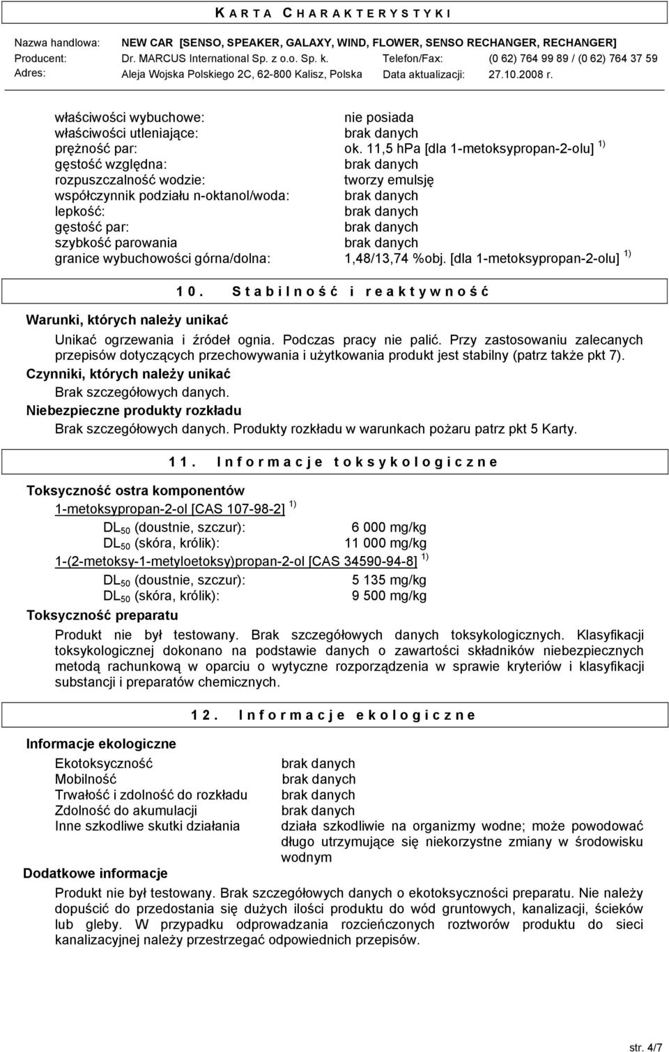 górna/dolna: 1,48/13,74 %obj. [dla 1-metoksypropan-2-olu] 1) 10. Stabilność i reaktywność Warunki, których należy unikać Unikać ogrzewania i źródeł ognia. Podczas pracy nie palić.