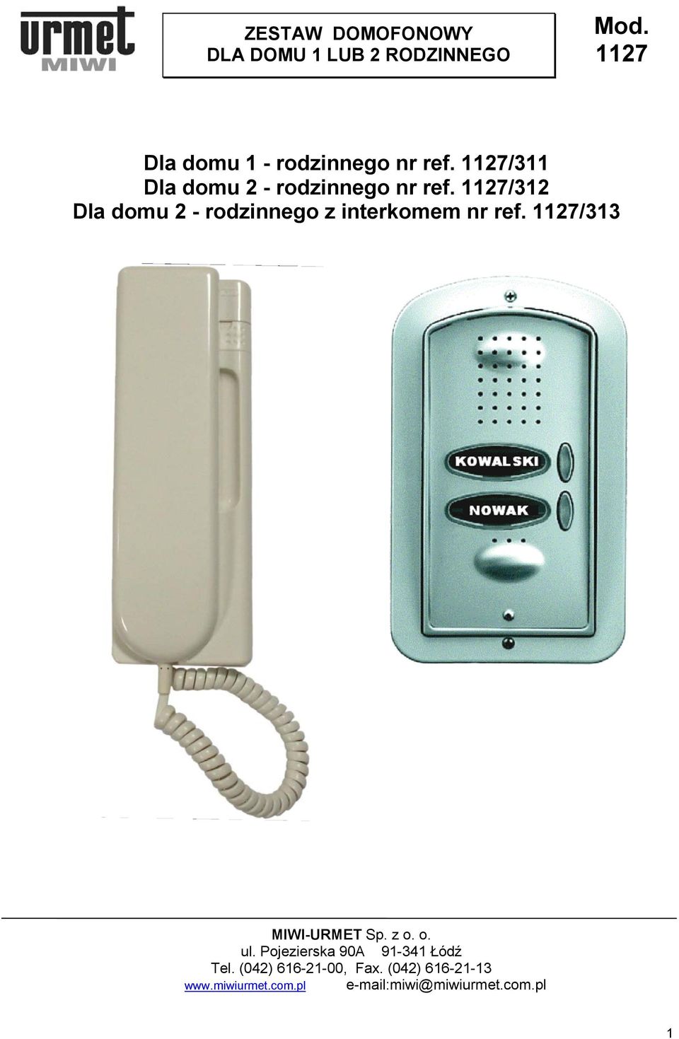 1127/312 Dla domu 2 - rodzinnego z interkomem nr ref. 1127/313 MIWI-URMET Sp. z o. o. ul.