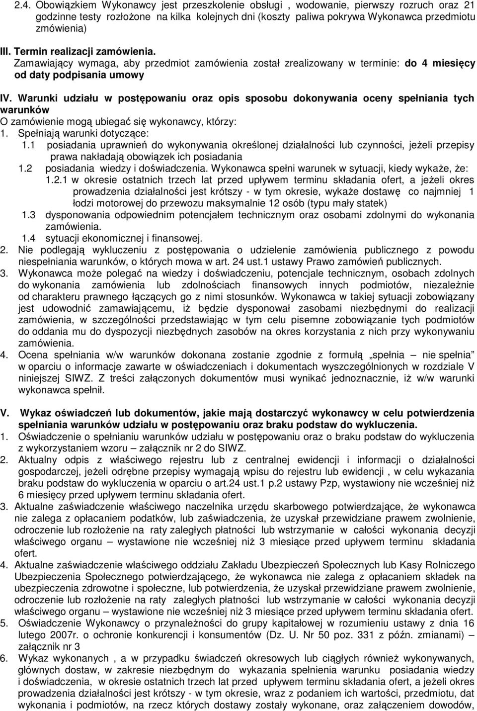 Warunki udziału w postępowaniu oraz opis sposobu dokonywania oceny spełniania tych warunków O zamówienie mogą ubiegać się wykonawcy, którzy: 1. Spełniają warunki dotyczące: 1.