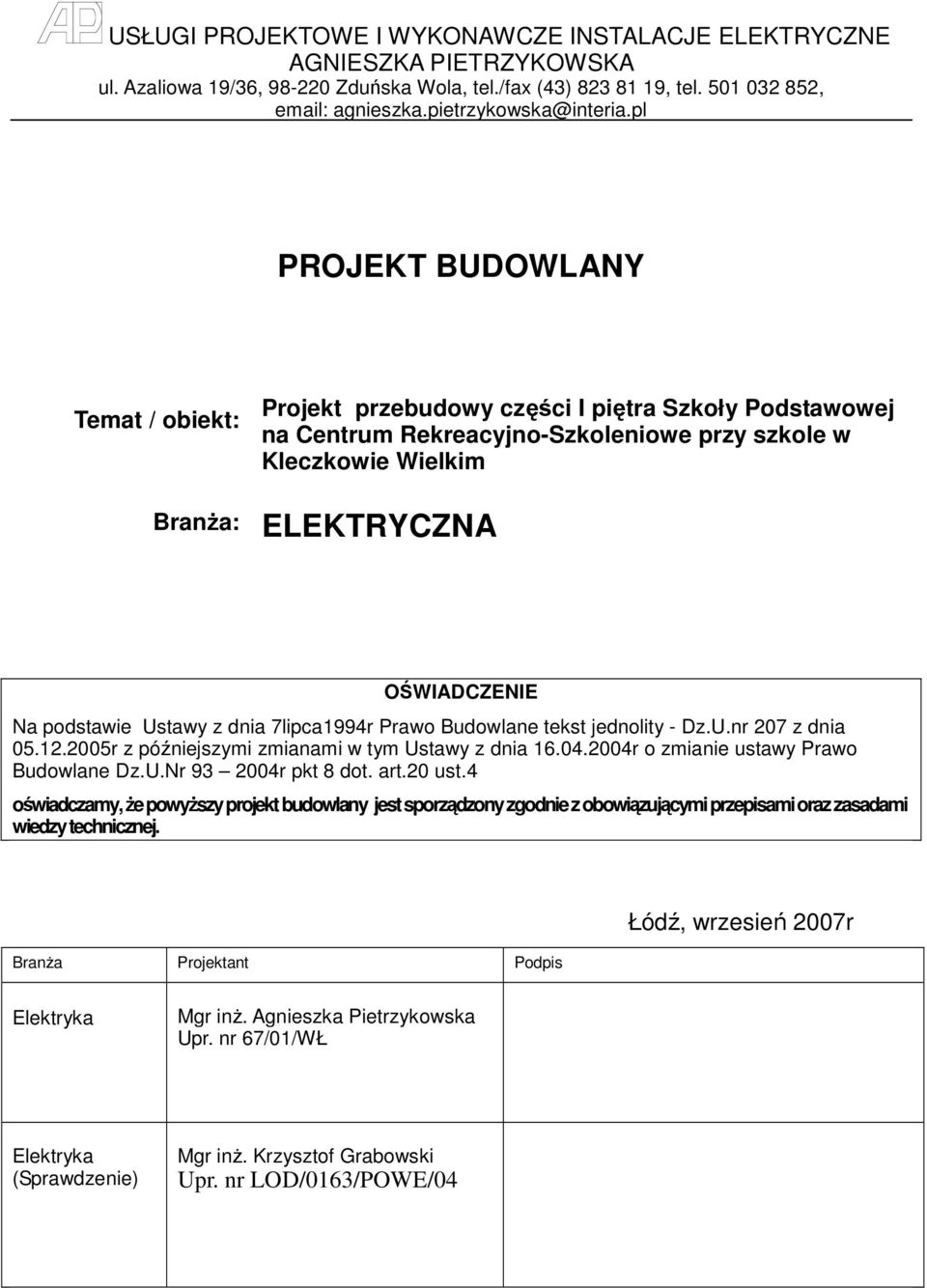 pl PROJEKT BUDOWLANY Temat / obiekt: Projekt przebudowy części I piętra Szkoły Podstawowej na Centrum Rekreacyjno-Szkoleniowe przy szkole w Kleczkowie Wielkim BranŜa: ELEKTRYCZNA OŚWIADCZENIE Na