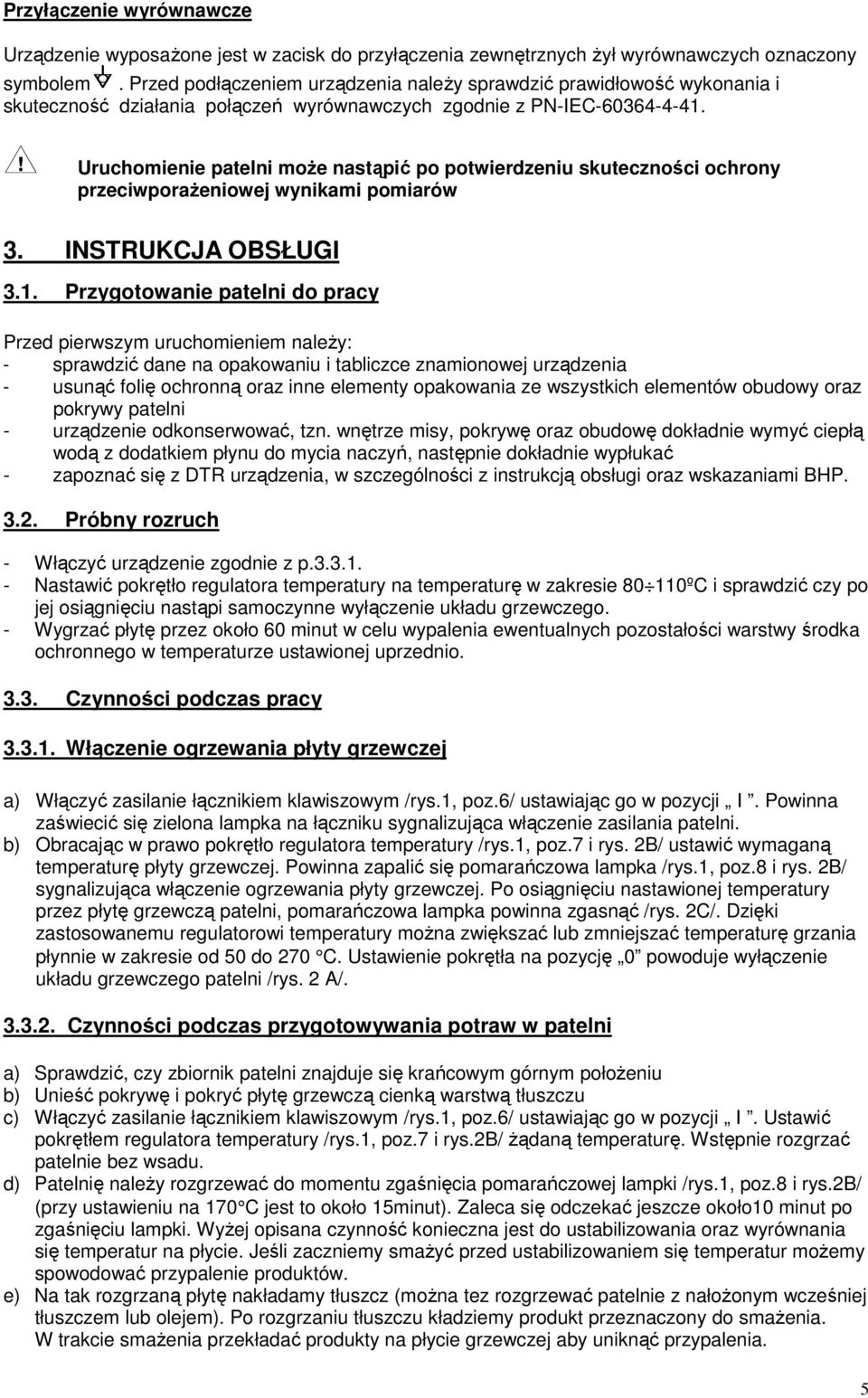 Uruchomienie patelni może nastąpić po potwierdzeniu skuteczności ochrony przeciwporażeniowej wynikami pomiarów 3. INSTRUKCJA OBSŁUGI 3.1.