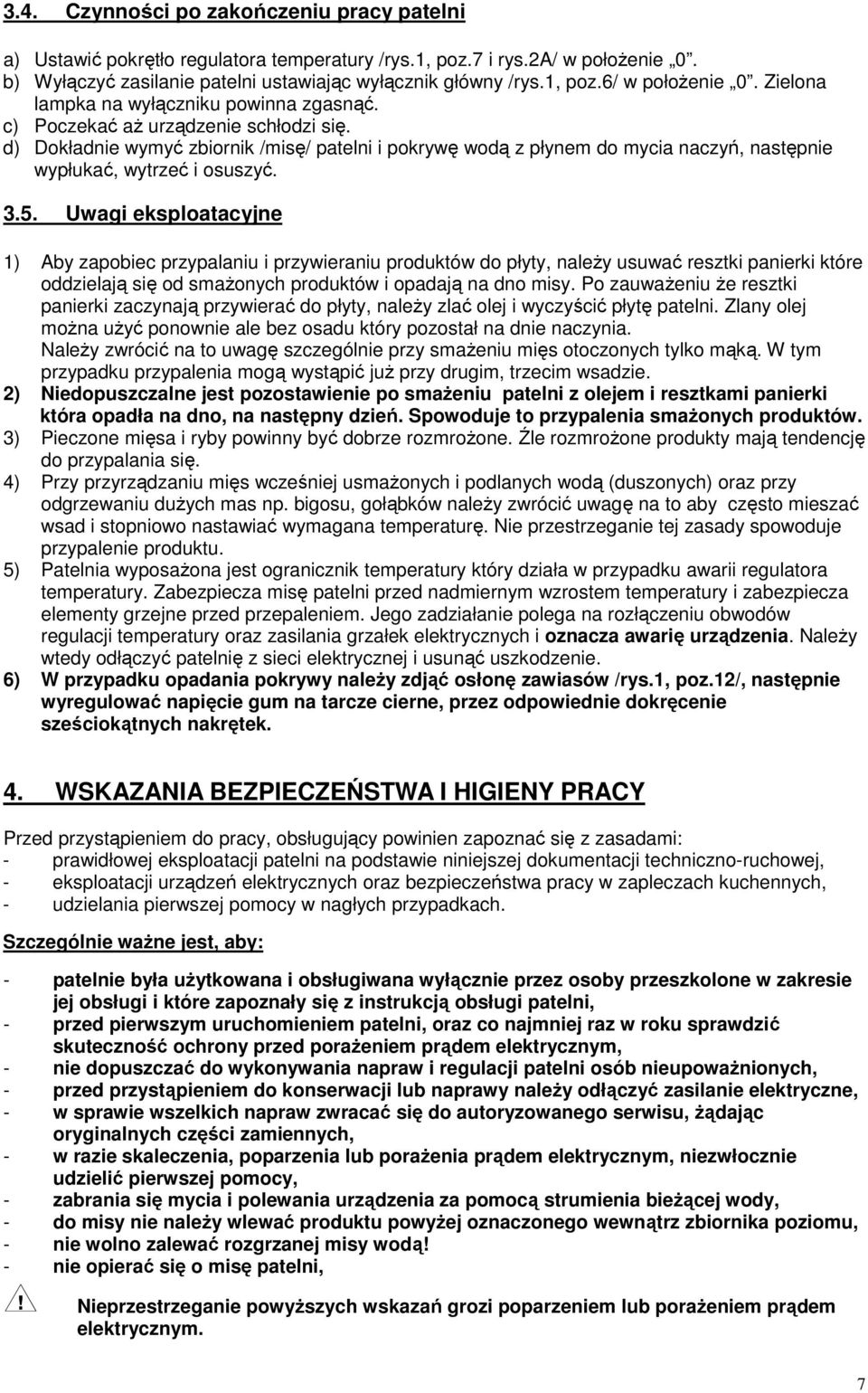 d) Dokładnie wymyć zbiornik /misę/ patelni i pokrywę wodą z płynem do mycia naczyń, następnie wypłukać, wytrzeć i osuszyć. 3.5.
