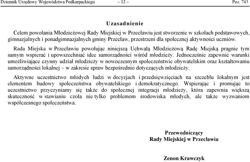 aktywności uczniów. Rada Miejska w Przecławiu powołując niniejszą Uchwałą Młodzieżową Radę Miejską pragnie tym samym wspierać i upowszechniać idee samorządności wśród młodzieży.