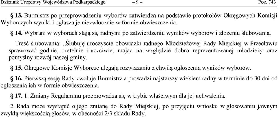 Wybrani w wyborach stają się radnymi po zatwierdzeniu wyników wyborów i złożeniu ślubowania.