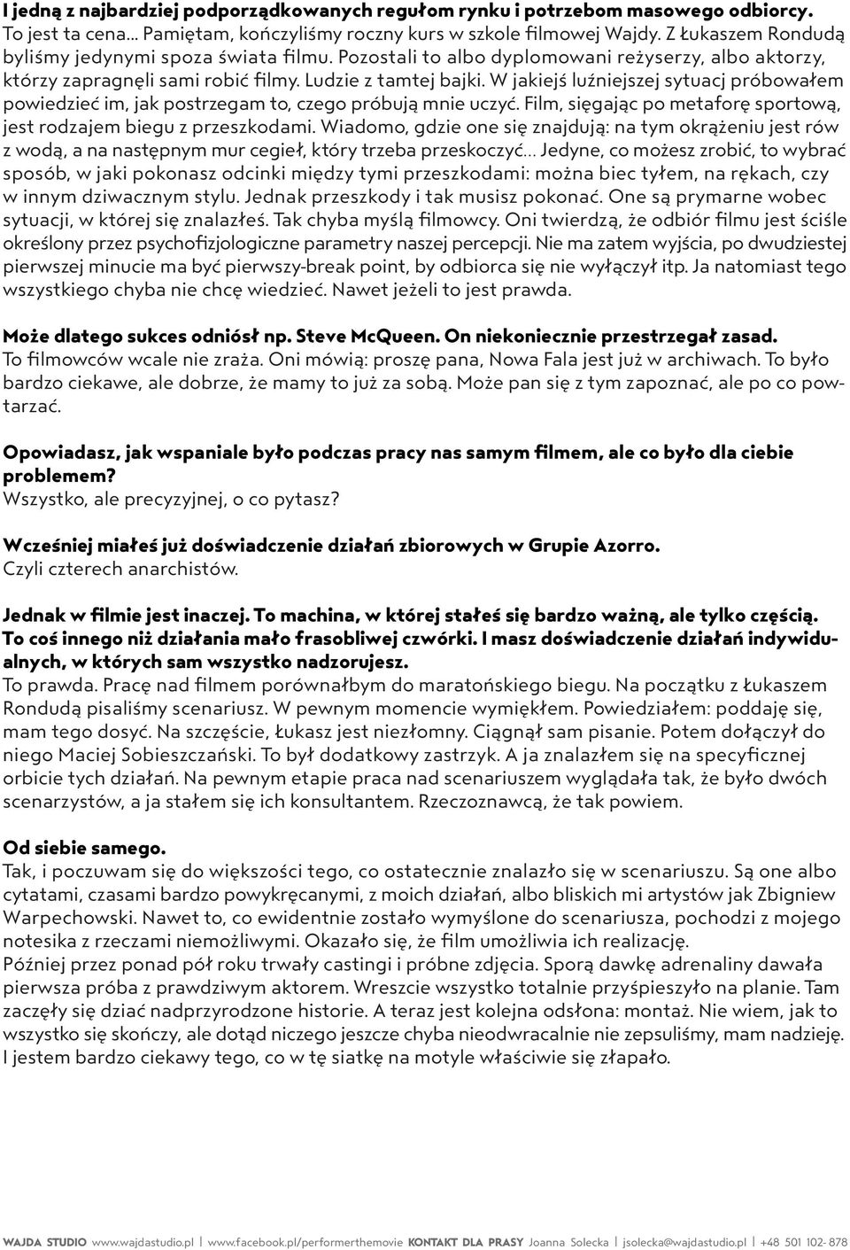 W jakiejś luźniejszej sytuacj próbowałem powiedzieć im, jak postrzegam to, czego próbują mnie uczyć. Film, sięgając po metaforę sportową, jest rodzajem biegu z przeszkodami.
