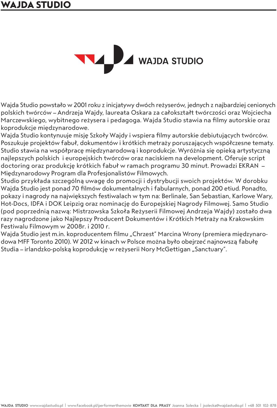 Wajda Studio kontynuuje misję Szkoły Wajdy i wspiera filmy autorskie debiutujących twórców. Poszukuje projektów fabuł, dokumentów i krótkich metraży poruszających współczesne tematy.
