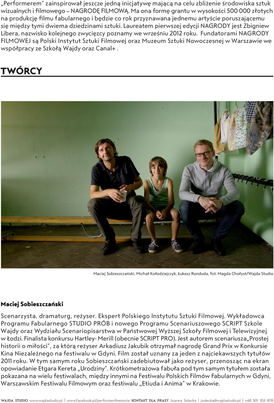 Laureatem pierwszej edycji NAGRODY jest Zbigniew Libera, nazwisko kolejnego zwycięzcy poznamy we wrześniu 2012 roku.