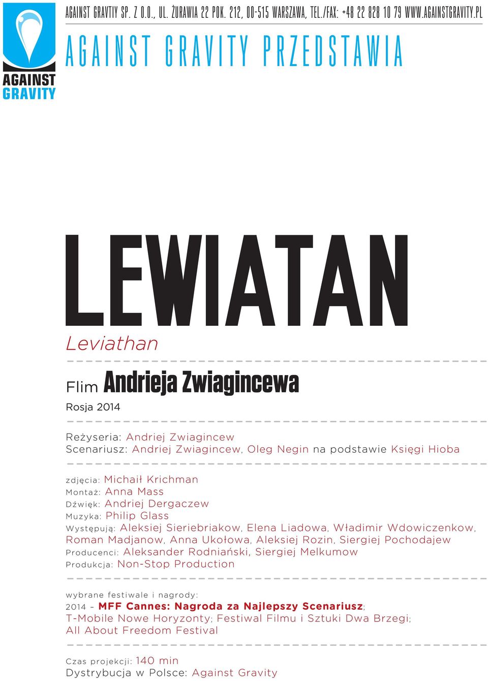 Zwiagincew Scenariusz: Andriej Zwiagincew, Oleg Negin na podstawie Księgi Hioba --------------------------------------------- zdjęcia: Michaił Krichman Montaż: Anna Mass Dźwięk: Andriej Dergaczew
