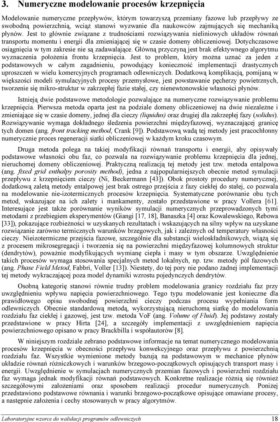 Dotychczaowe oiąnięcia w tym zakreie nie ą zadawaające. Główną rzyczyną jet brak efektywneo aorytmu wyznaczenia ołożenia frontu krzenięcia.