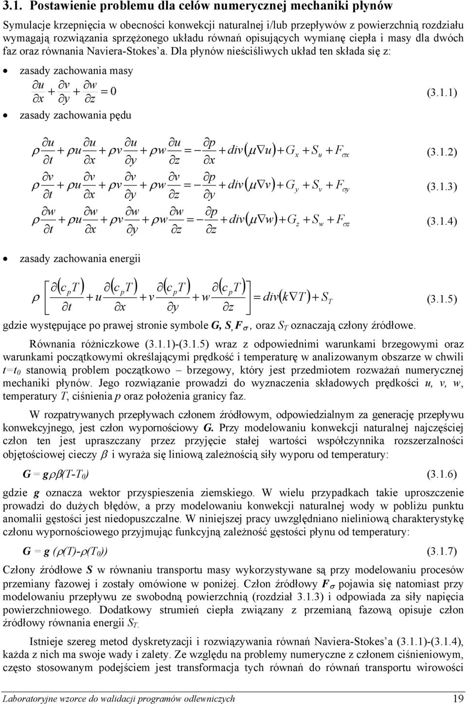1) ρ + ρu + ρv + ρw + div + t ρ + ρu + ρv + ρw + div µ v + Gy + v + F t ρ + ρu + ρv + ρw + div µ w + Gz + w + F t ( µ u) + Gx + u Fσ x ( ) σy ( ) σz (3.1.) (3.1.3) (3.1.4) zaady zachowania enerii ( c T ) ( c T ) ( c T ) ( c T ) ρ + u + v + w div( k T ) + T t x y z (3.