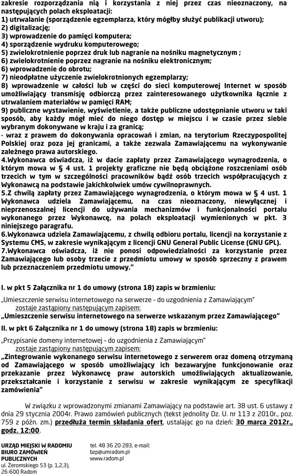 nagranie na nośniku elektronicznym; 6) wprowadzenie do obrotu; 7) nieodpłatne użyczenie zwielokrotnionych egzemplarzy; 8) wprowadzenie w całości lub w części do sieci komputerowej Internet w sposób