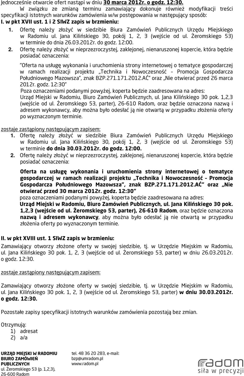 1 i 2 SIWZ zapis w brzmieniu: 1. Ofertę należy złożyć w siedzibie Biura Zamówień Publicznych Urzędu Miejskiego w Radomiu ul. Jana Kilińskiego 30, pokój 1, 2, 3 (wejście od ul.