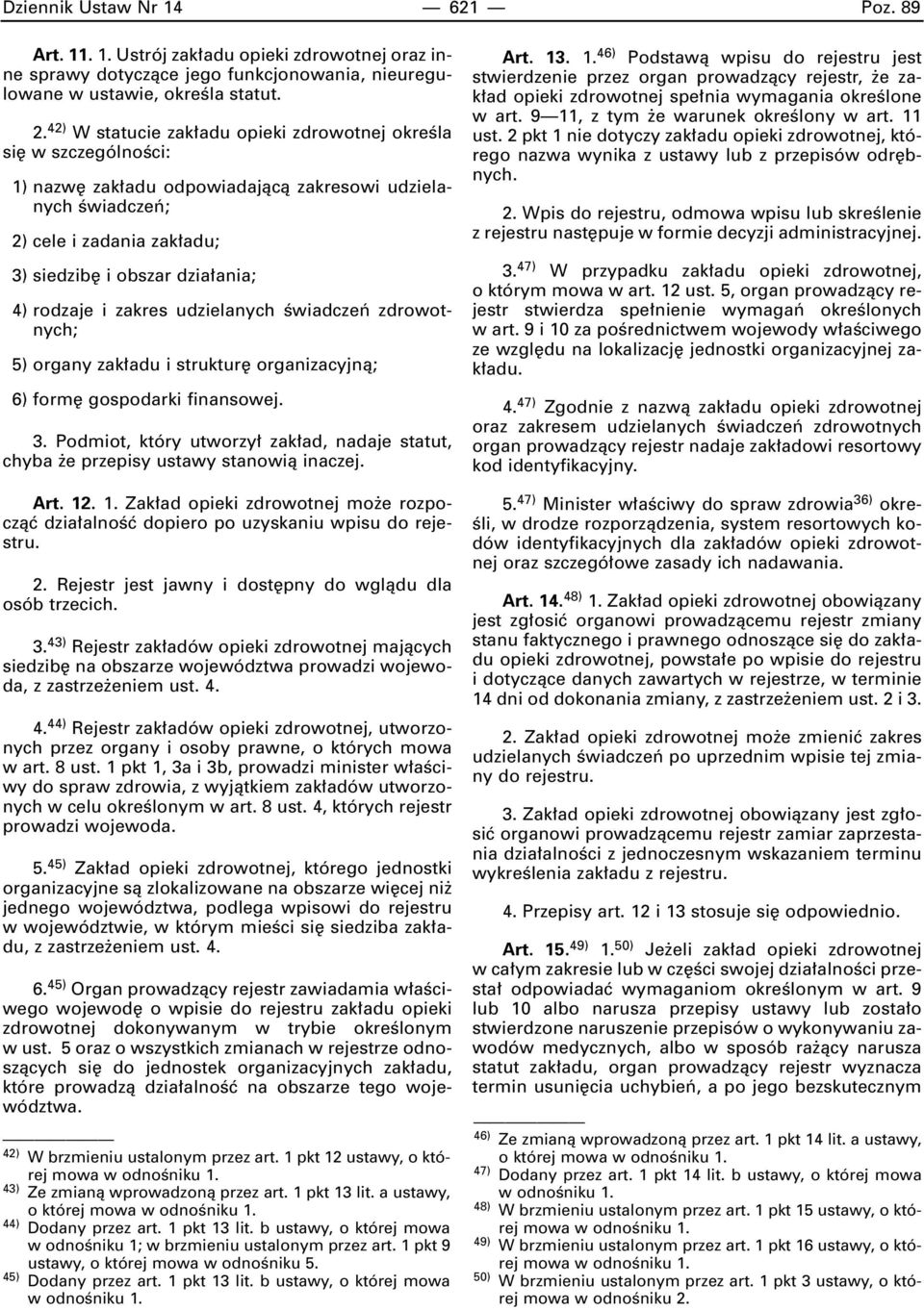 rodzaje i zakres udzielanych Êwiadczeƒ zdrowotnych; 5) organy zak adu i struktur organizacyjnà; 6) form gospodarki finansowej. 3.