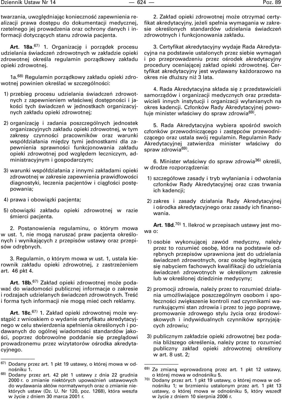 Art. 18a. 67) 1. Organizacj i porzàdek procesu udzielania Êwiadczeƒ zdrowotnych w zak adzie opieki zdrowotnej okreêla regulamin porzàdkowy zak adu opieki zdrowotnej. 1a.
